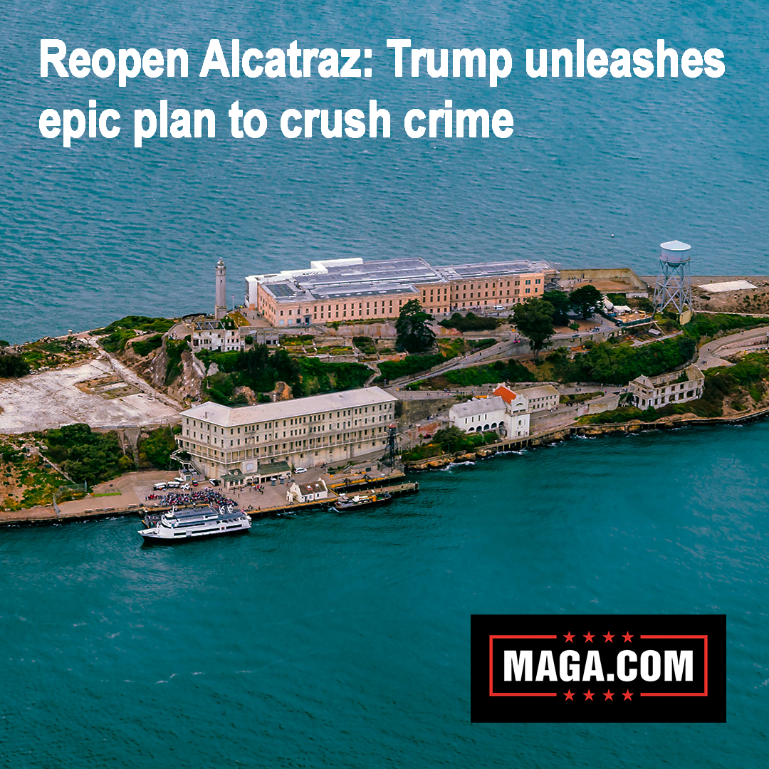 Reopen Alcatraz: Trump unleashes epic plan to crush crime