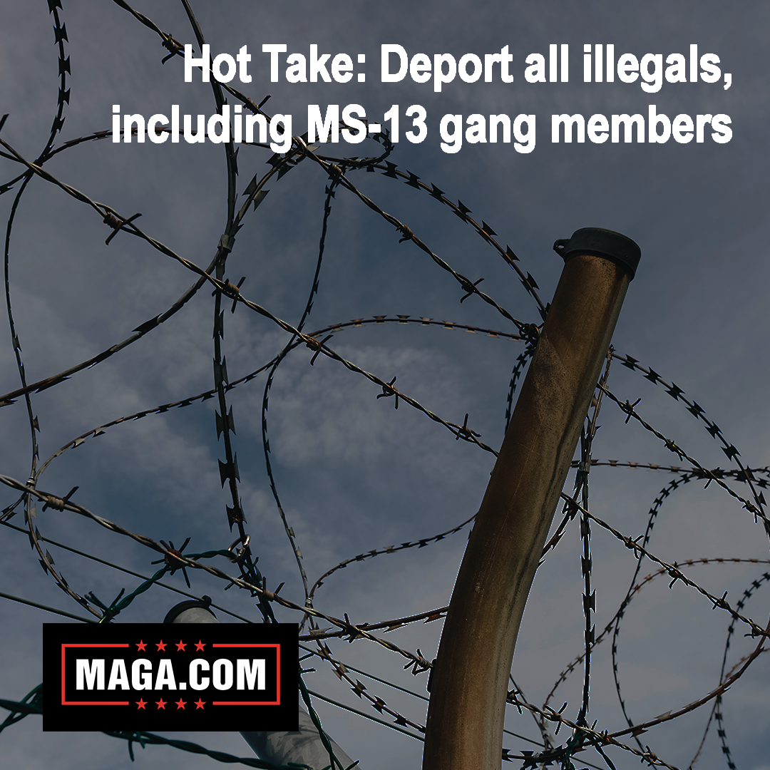 Hot Take: Deport all illegals, including MS-13 gang members