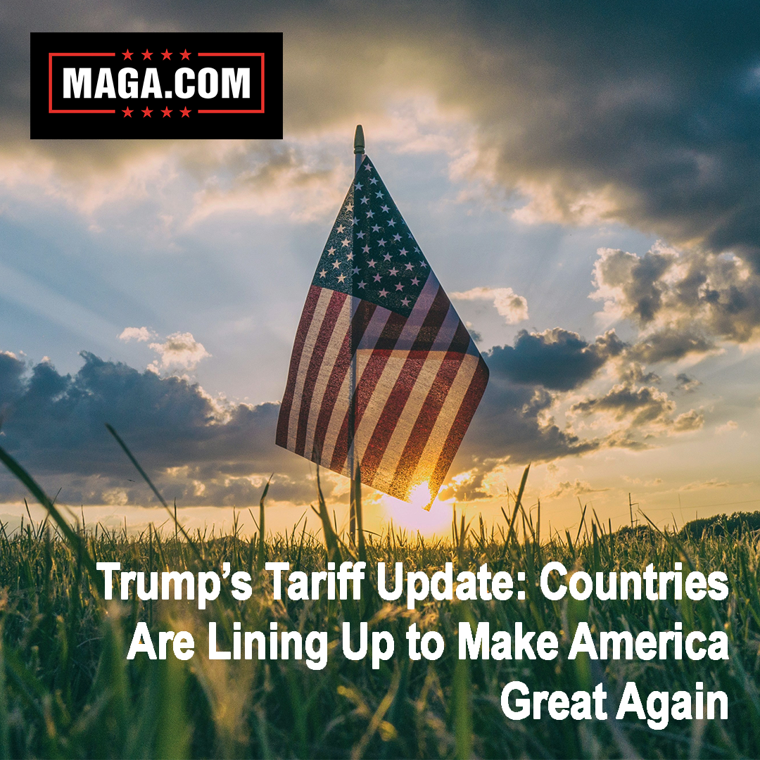 Trump’s Tariff Update: Countries Are Lining Up to Make America Great Again