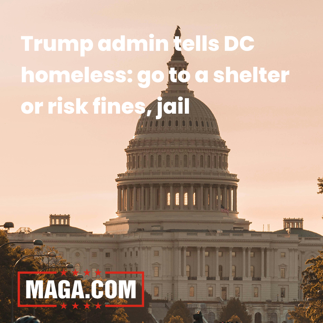 Trump admin tells DC homeless: go to a shelter or risk fines, jail