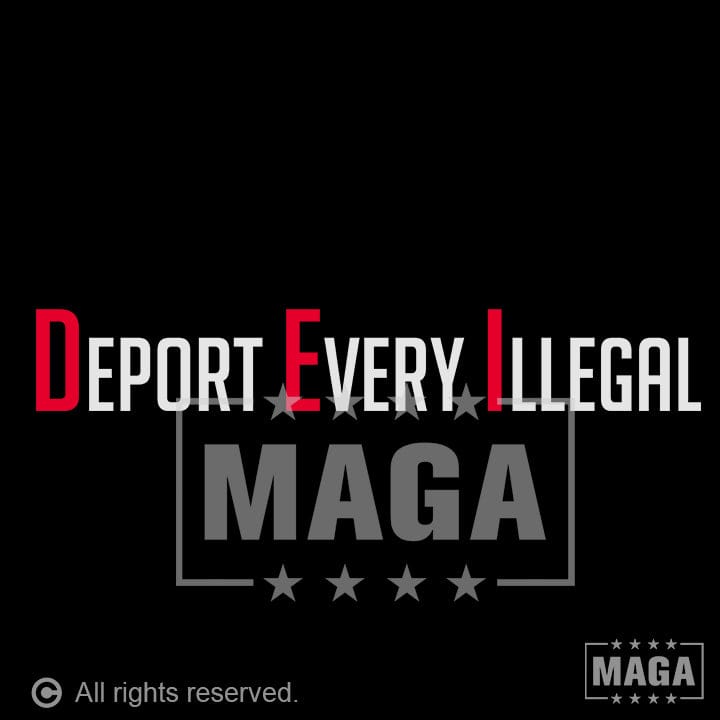 Deport Every Illegal maga trump