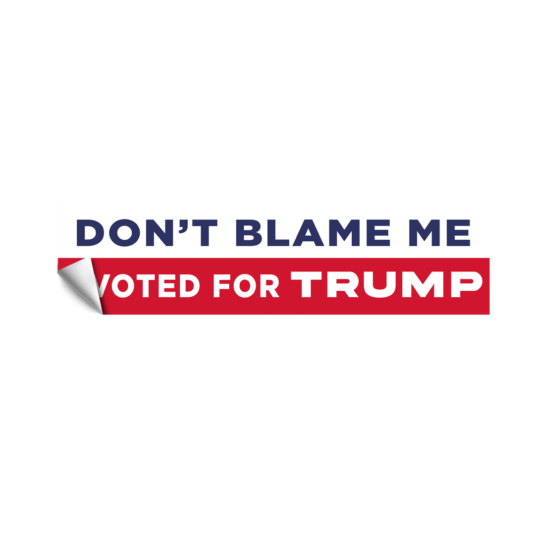 Don't Blame Me I Voted For Trump Sticker maga trump