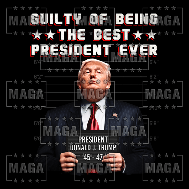 Guilty of Being the Best President Ever - March 2024 Shirt of the Month Exclusive Design maga trump