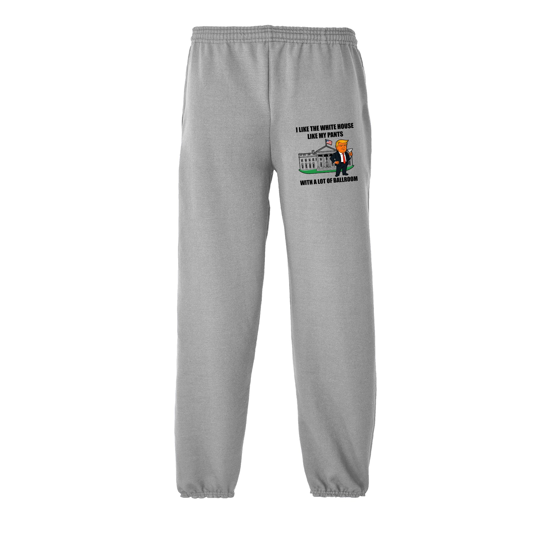 I Like The White House Like My Pants With A Lot Ballroom Sweatpants maga trump