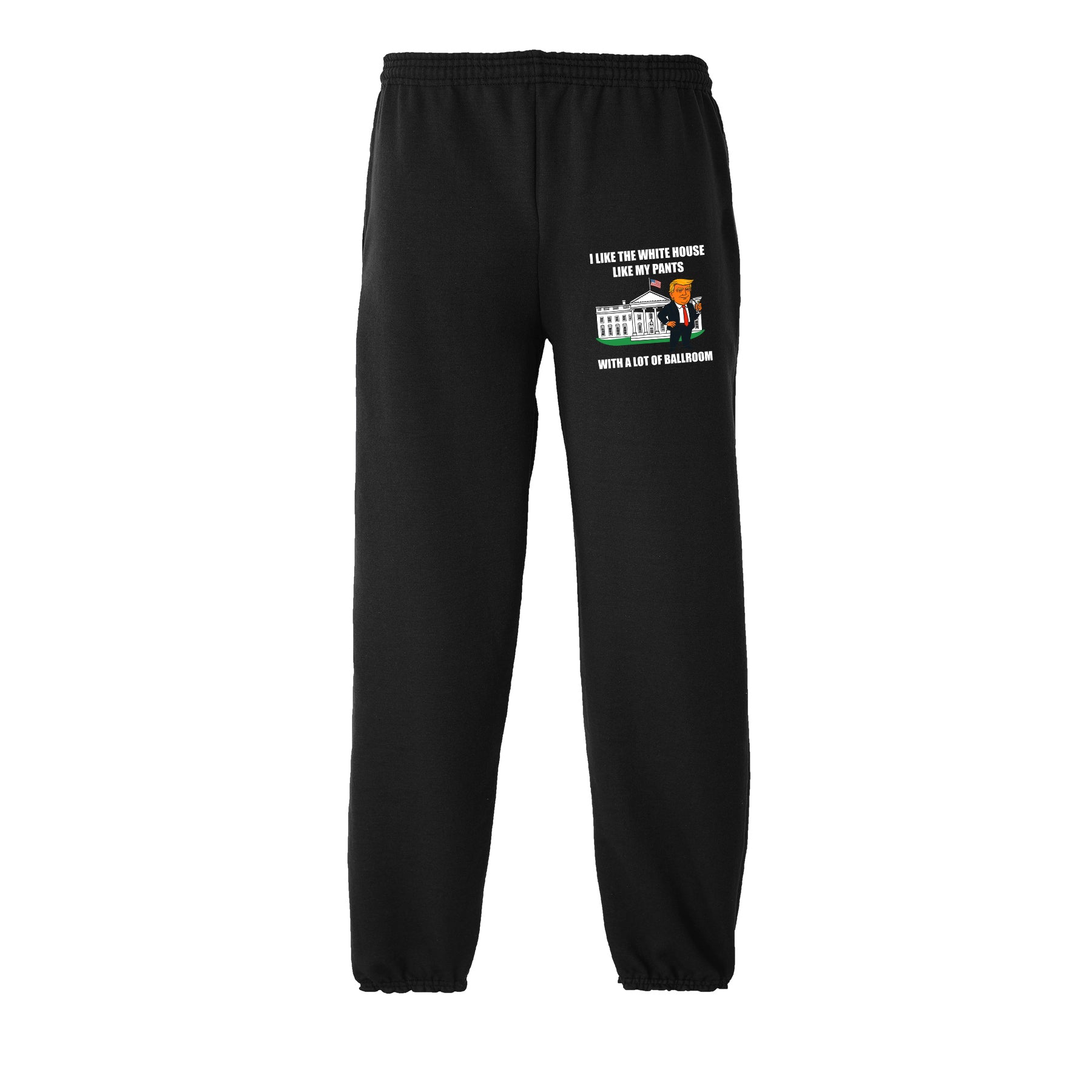 I Like The White House Like My Pants With A Lot Ballroom Sweatpants maga trump