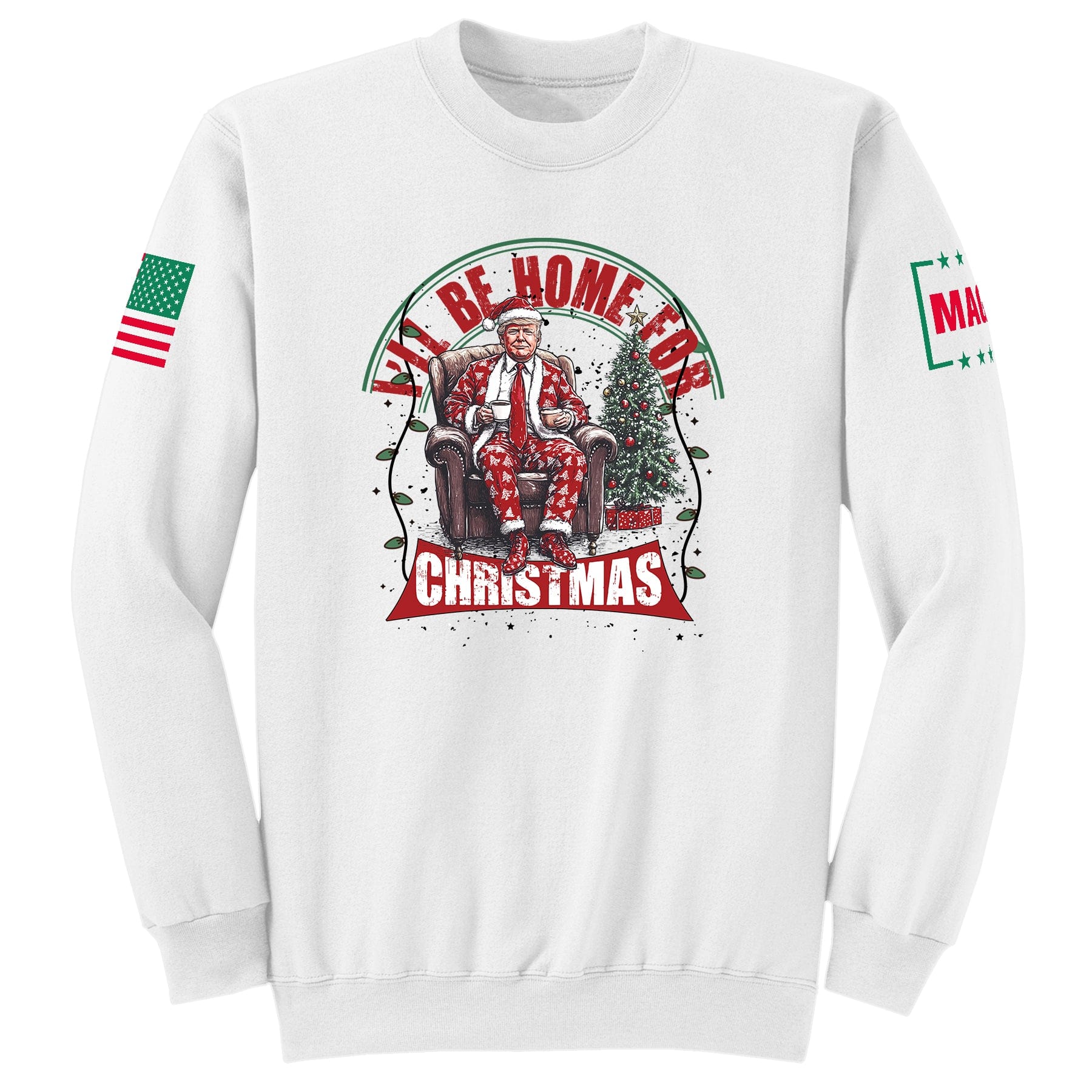 I'll be home for Christmas 6 Sweatshirt maga trump