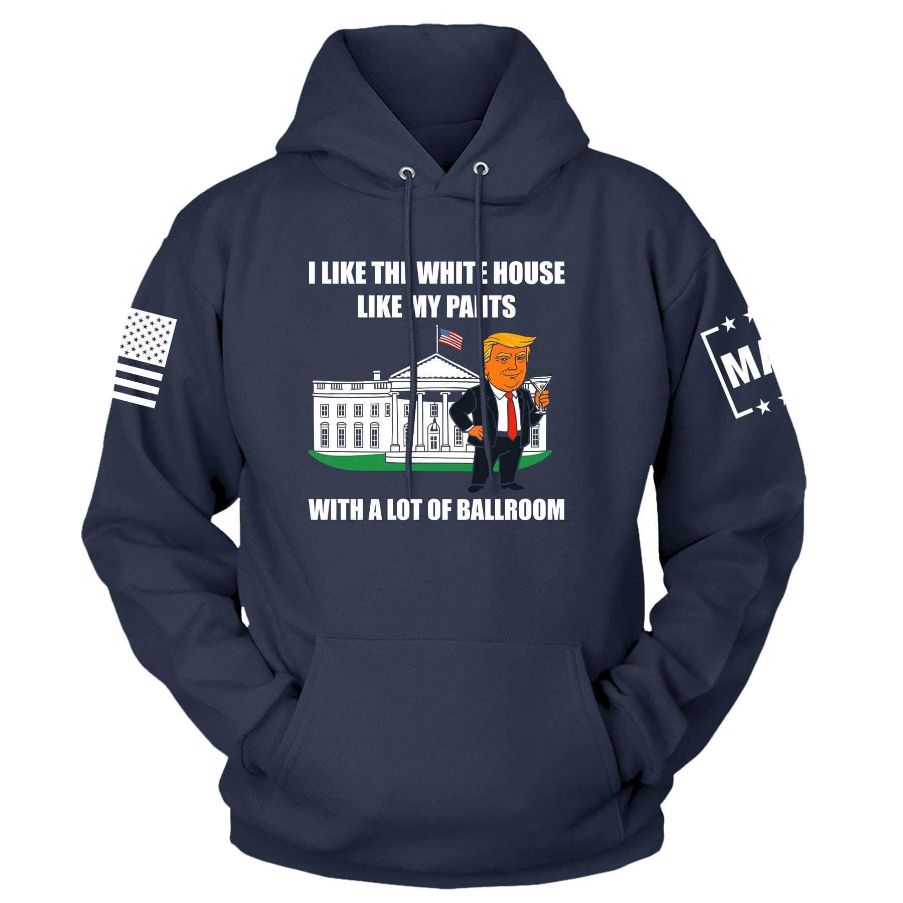 Navy / S I Like The White House Like My Pants With A Lot Ballroom Hoodie maga trump