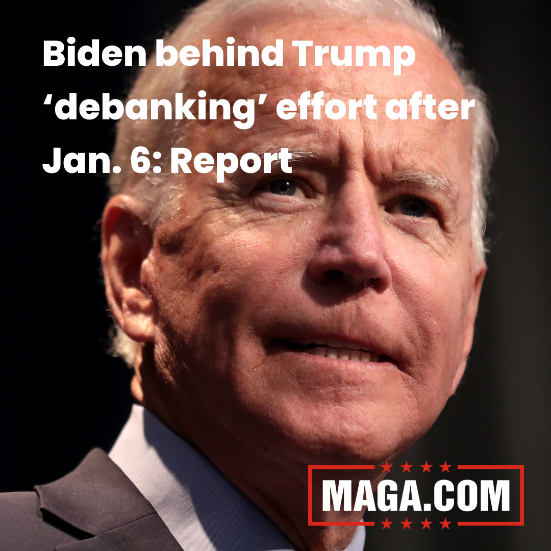 Biden behind Trump ‘debanking’ effort after Jan. 6: Report