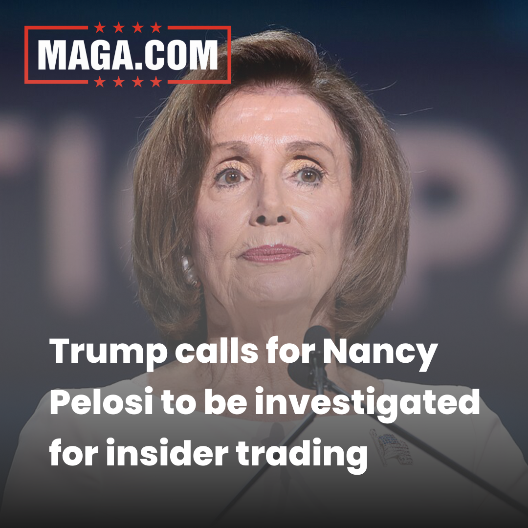 Trump calls for Nancy Pelosi to be investigated for insider trading