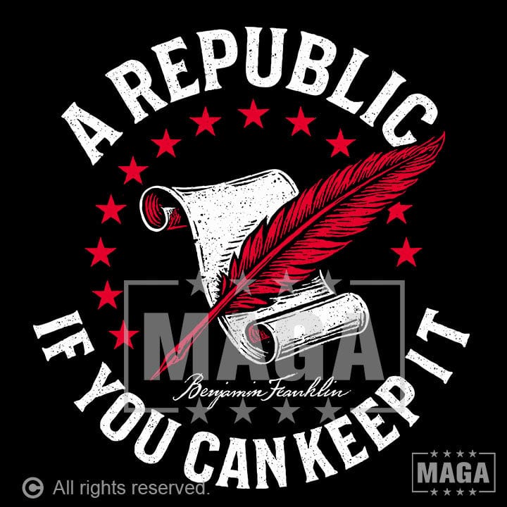 A Republic if you can keep it maga trump