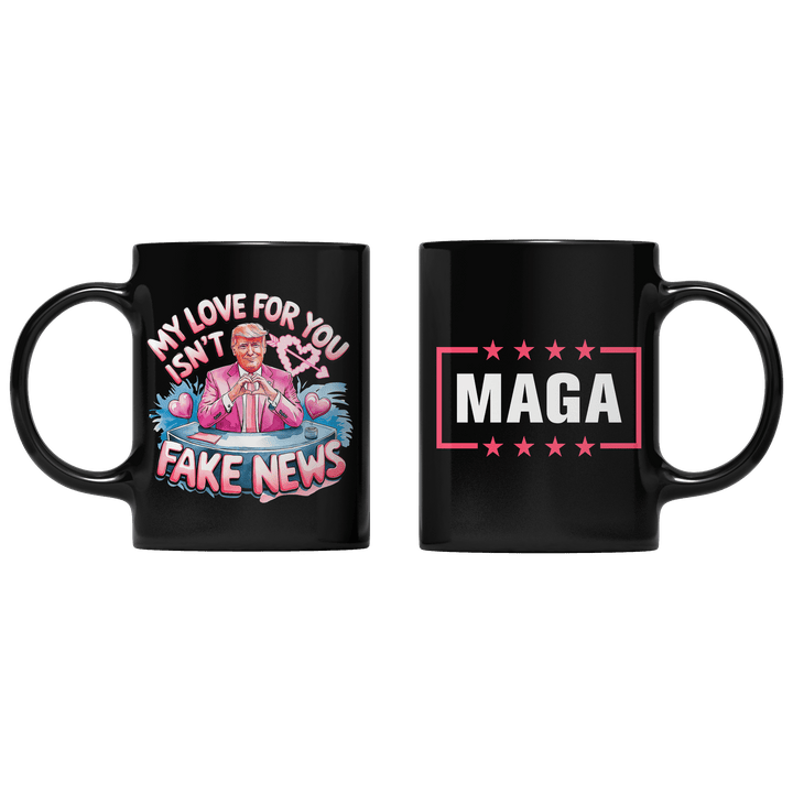 Black My Love for you isn't FAKE NEWS Mug maga trump