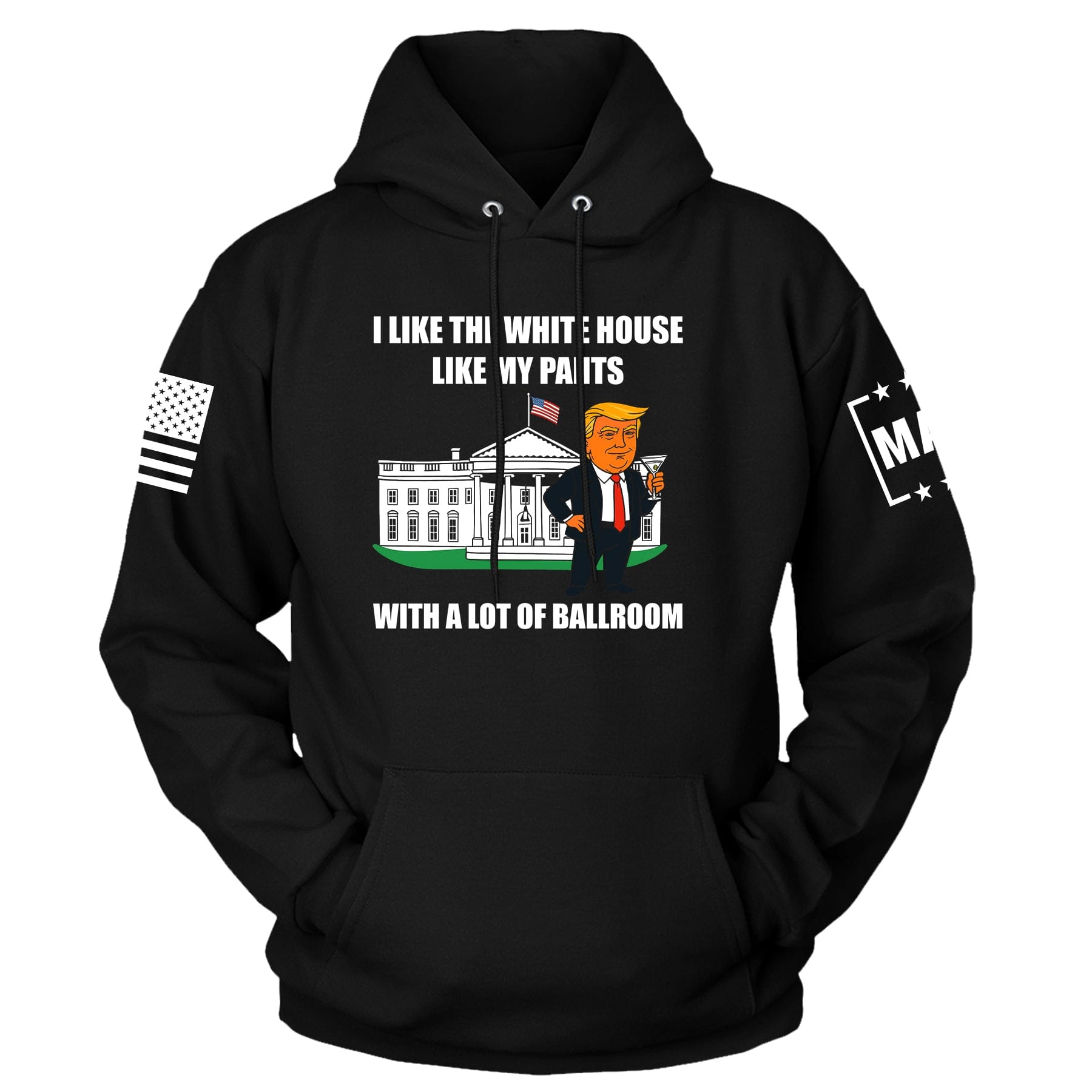 Black / S I Like The White House Like My Pants With A Lot Ballroom Hoodie maga trump