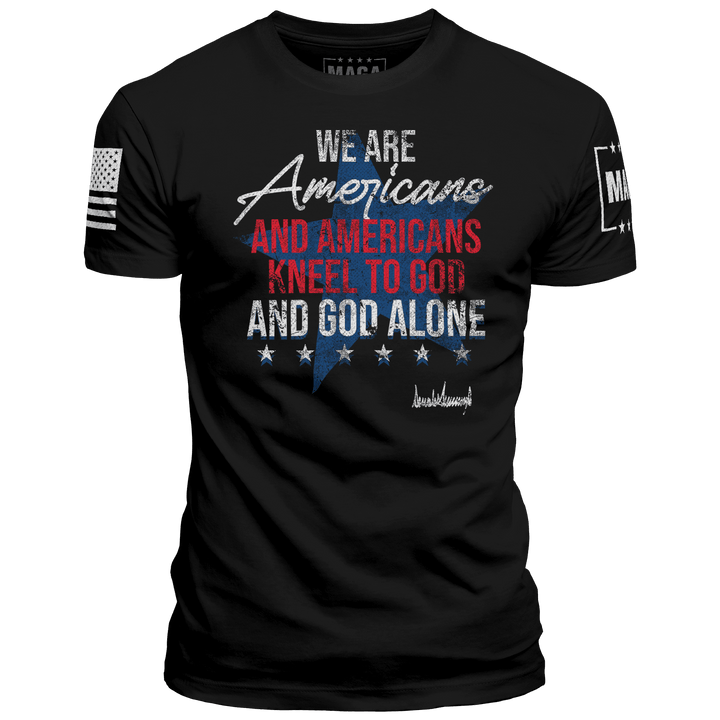 Black / XS We are Americans and Americans Kneel to God and God Alone maga trump