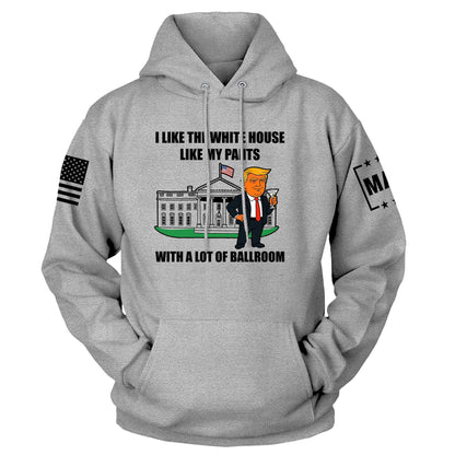 Gray / S I Like The White House Like My Pants With A Lot Ballroom Hoodie maga trump