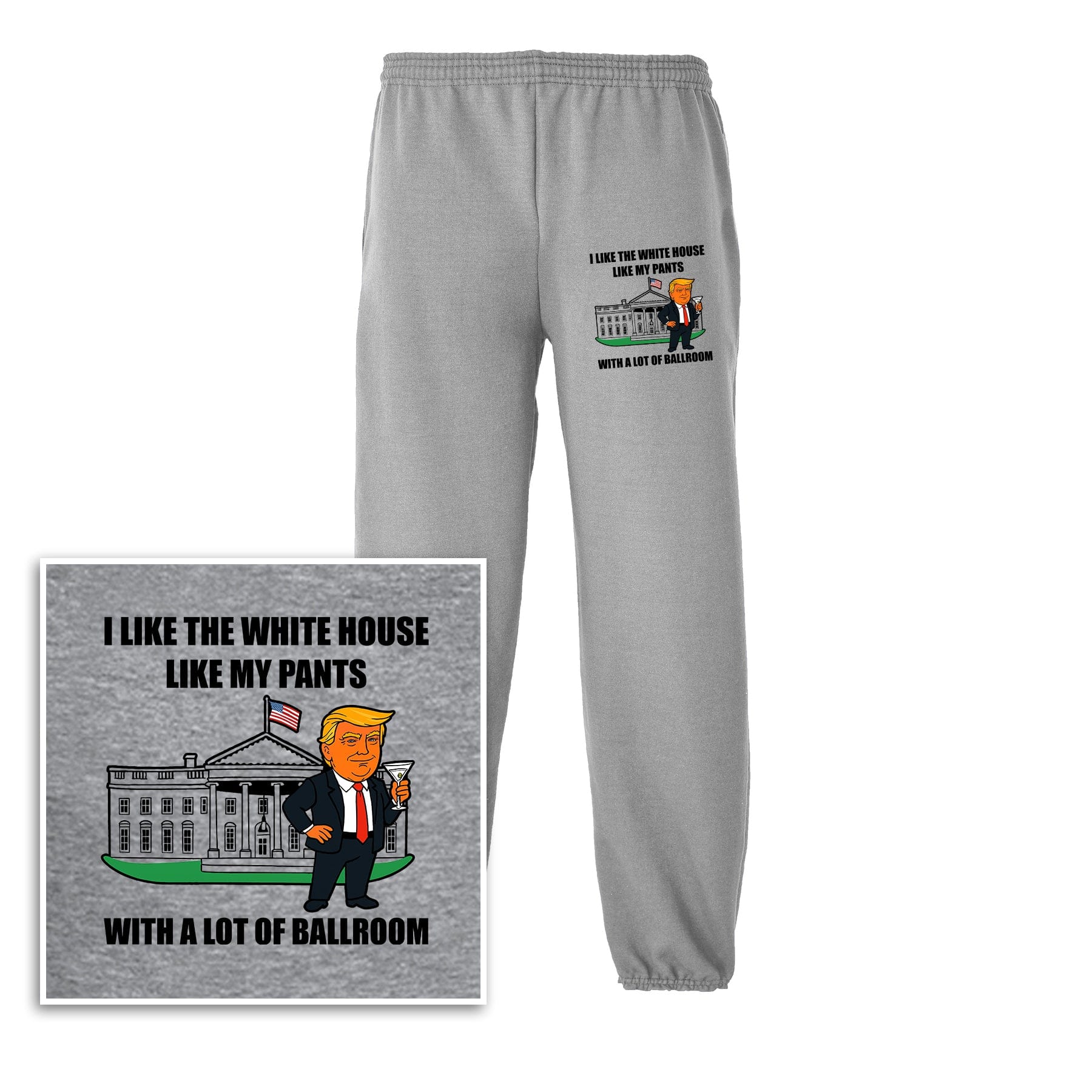 I Like The White House Like My Pants With A Lot Ballroom Sweatpants maga trump