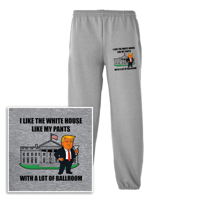 I Like The White House Like My Pants With A Lot Ballroom Sweatpants maga trump