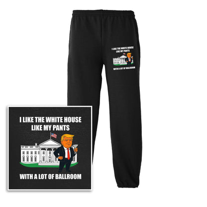 I Like The White House Like My Pants With A Lot Ballroom Sweatpants maga trump