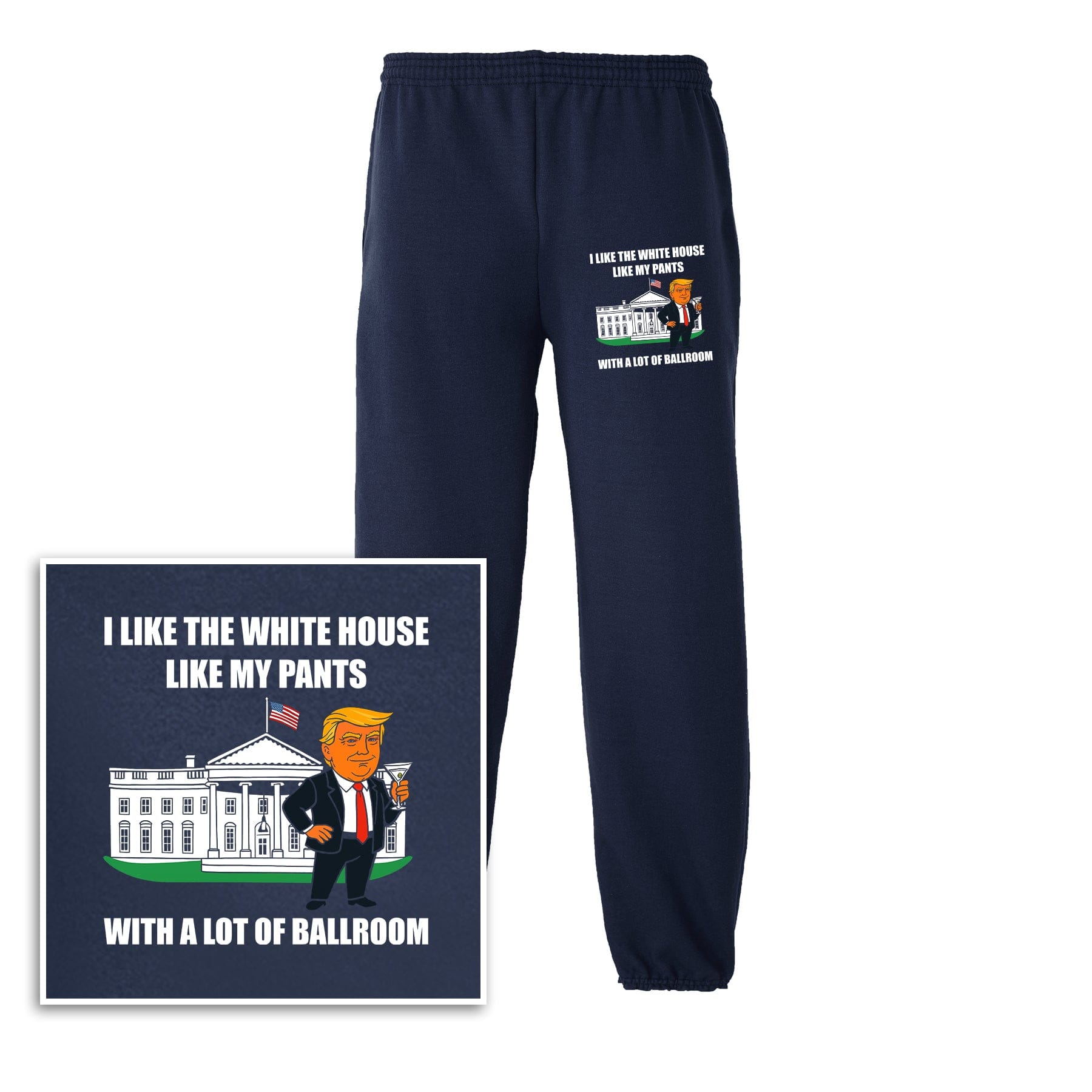I Like The White House Like My Pants With A Lot Ballroom Sweatpants maga trump