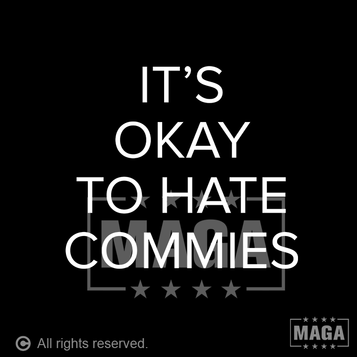 It's Okay to Hate Commies maga trump