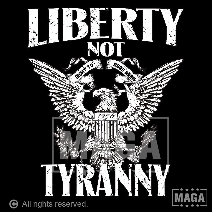 Liberty not Tyranny maga trump