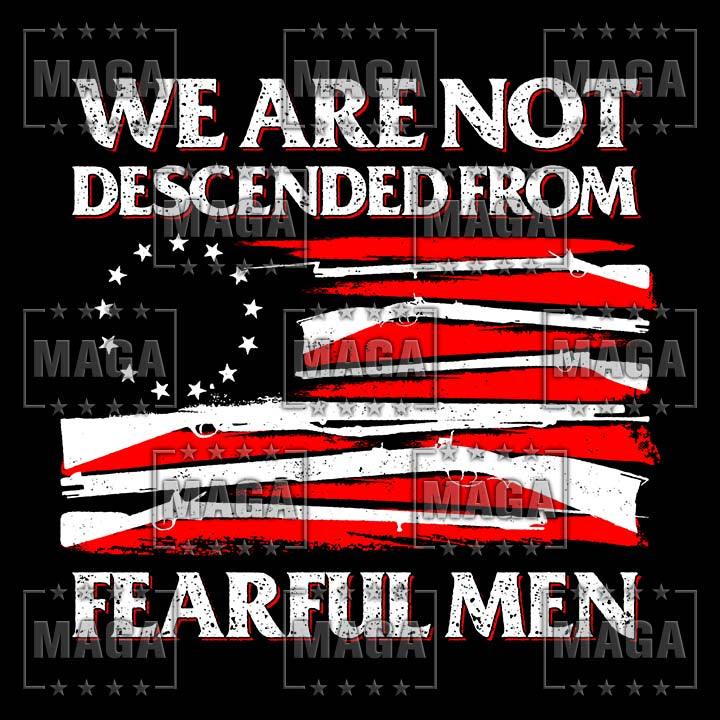 Not Descended From Fearful Men maga trump