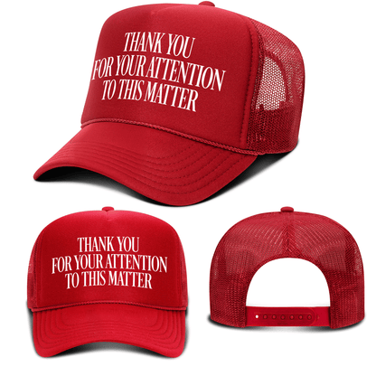 THANK YOU FOR YOUR ATTENTION TO THIS MATTER Foam Hat maga trump