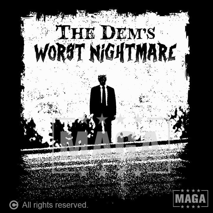 The Dems Nightmare maga trump
