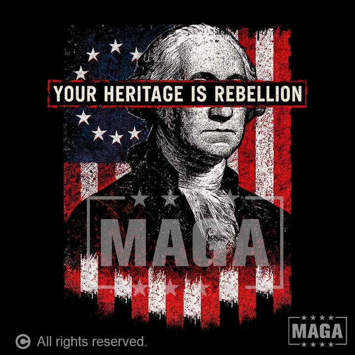 Your Heritage is Rebellion maga trump